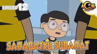 AQIL Story | Episod 12 |  Sahabatku Subahat