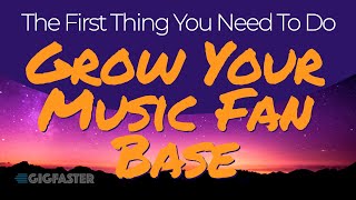 The First Thing You Need To Do To Grow Your Music Fan Base