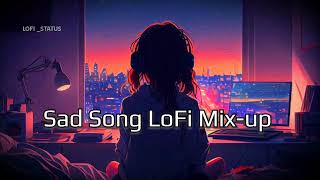 Sad LoFi Song |💔🥀 Broken Heart 🔥💔 | Sad Song | Alone Night | LoFi Song By Arjit Singh