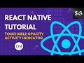 Touchable Opacity & Activity Indicator in React Native #9 || React Native Tutorial for Beginners