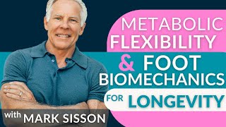 Unlock Longevity Through Metabolic Flexibility, Muscle Mass, & Foot Biomechanics with Mark Sisson