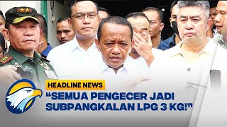 [HEADLINE NEWS, 04/02] Bahlil Tegaskan Pengecer Kini Jadi Sub Pangkalan LPG 3 KG!