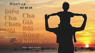 Mashup ĐIỀU CHA CHƯA NÓI x CHA GIÀ RỒI ĐÚNG KHÔNG (OST Bố Già) | Trấn Thành x Phạm Hồng Phước