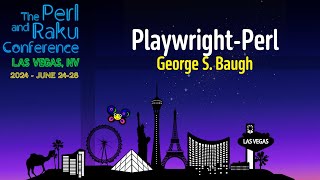 Playwright-Perl - George S. Baugh - TPRC 2024