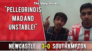 "Pellegrino is mad and unstable!" | Newcastle United 3-0 Southampton | The Ugly Inside