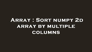 Array : Sort numpy 2d array by multiple columns