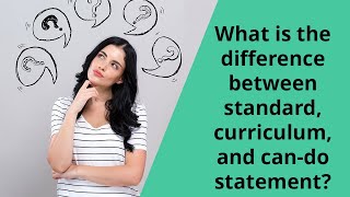 What is the difference between standard, curriculum, and can-do statement?