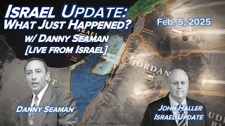 2025 02 05 Israel Update - Interview of Danny Seaman (Live from Israel) - What Just Happened in DC?