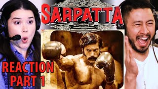 SARPATTA PARAMBARAI | Arya | Pasupathy | John Kokken | Pa Ranjith | Movie Reaction Part 1!