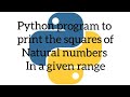 Python program to print the square of natural numbers from 1 to 10