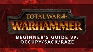 Total War: Warhammer - Beginner's Guide 39: When to Occupy, Sack or Raze