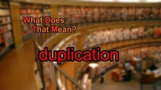 What does duplication mean?