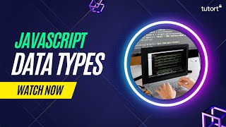 Data Types in JavaScript | JavaScript Tutorial | Tutort Academy