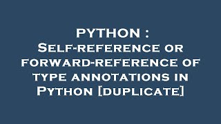 PYTHON : Self-reference or forward-reference of type annotations in Python