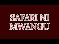 SAFARI NI MWANGU (Lyrics)