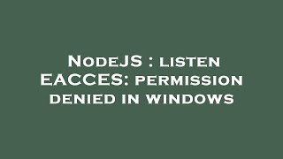 NodeJS : listen EACCES: permission denied in windows
