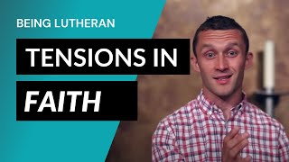 Tensions in Faith | Being Lutheran, Video Lesson 8