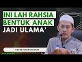 Inilah Rahsia Bentuk Anak Jadi Ulama' - Ustaz Naim Sadoon