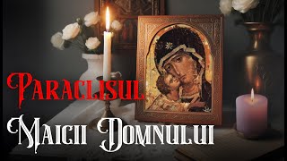 Paraclisul Maicii Domnului - Rugăciunea care aduce alinare și pace sufletească #paraclis #acatist