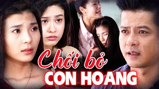 PHIM VIỆT NAM | CHỐI BỎ CON HOANG | PHIM VIỆT NAM HAY MỚI NHẤT 2024 | PHIM TRUYỀN HÌNH VIỆT NAM