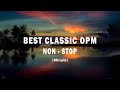 BEST CLASSIC OPM  ▶ NON STOP LOVE SONGS WITH LYRICS