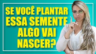 SE VOCÊ PLANTAR ESSA SEMENTE, ALGO VAI NASCER? || Elainne Ourives