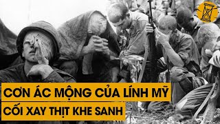 Ký Ức Khe Sanh - Cơn Ác Mộng KINH HOÀNG NHẤT Của Người Mỹ Trong Lịch Sử Ở Việt Nam