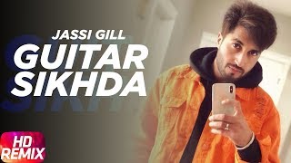 Guitar Sikhda (Remix) | Jassi Gill | Jaani | B Praak | Arvindr Khaira | Latest Punjabi Songs 2018