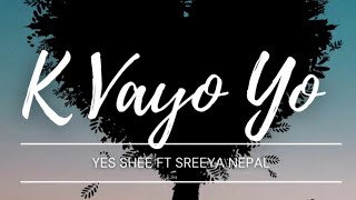 K vayo yo | Yes shee Ft. Sreeya nepal | #KBhayoyo #nepalisong  #lovesong @YES SHEE OFFICIAL