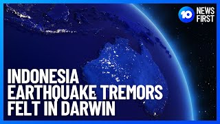 Indonesia Earthquake Tremors Felt In Darwin | 10 News First