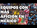 Los 10 equipos con más afición de la #ligamx | FRANGO FÚTBOL