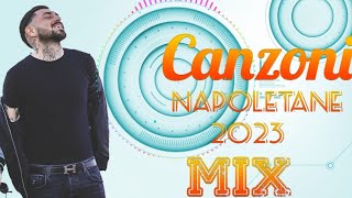 Canzoni Napoletane 2023 Mix 🔥 Musica e Hit del Momento Estate 2023 🔥 Canzoni Italiane 2023