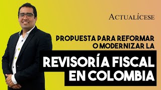 Necesidad de reformar o modernizar la revisoría fiscal en Colombia