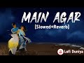 Main Agar(Slowed+Reverb) Lofi Song💕||Atif Aslam||Tubelight||@lofiduniya3624