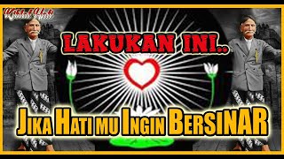 LAKUKAN INI JIKA HATI MU INGIN BERSINAR