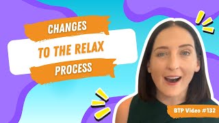 BTP Video #132 - Changes to the relax process