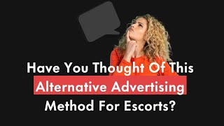 Have You Thought Of This Alternative Advertising Method For Escorts?