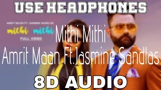 Mithi Mithi-Amrit Maan [8D AUDIO] Ft.Jasmine Sandlas | Intense | 8D Punjabi Songs 2019