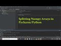 how to split numpy arrays in pycharm | splitting or dividing numpy arrays in pycharm/python