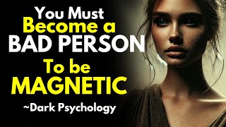 Why You Must Become a BAD PERSON to be Magnetic... | Stoicism