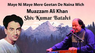 Maye Ni Maye Mere Geetan De Naina Wich || Muazzam Ali Khan || Shiv Kumar Batalvi || AmanDeep Music