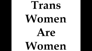 Trans Women Are Women