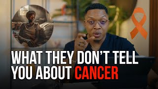 What They Don't Tell You About Cancer!