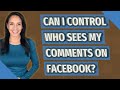 Can I control who sees my comments on Facebook?