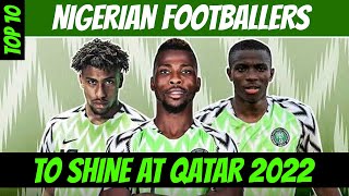 Top 10 Nigerian Football Players Aiming High For 2022 World Cup