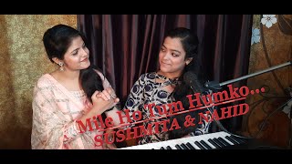 Mile Ho Tum Humko... || Cover By || Sushmita Raj & Nahid Perween || #Keyboard_and_I || Episode-2 ||