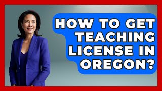 How To Get Teaching License In Oregon? - Childhood Education Zone