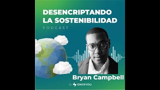 Desencriptando la Sostenibilidad: Episodio 17 - Conociendo a Bryan Ch. Campbell