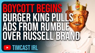 BOYCOTT BEGINS, Burger King PULLS Ads From Rumble After They REFUSE To Stop Russell Brand