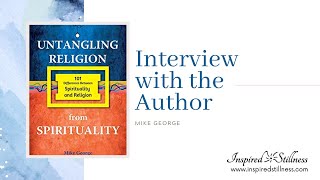 Untangling Religion from Spiritualtity Interview with Mike George